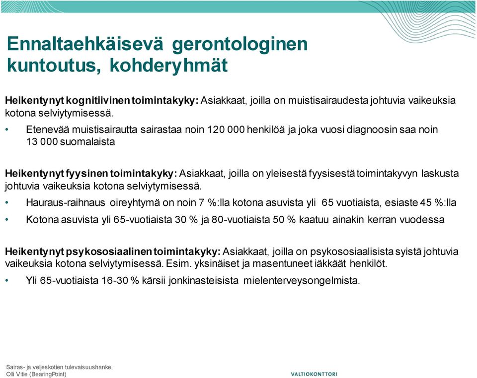 toimintakyvyn laskusta johtuvia vaikeuksia kotona selviytymisessä.