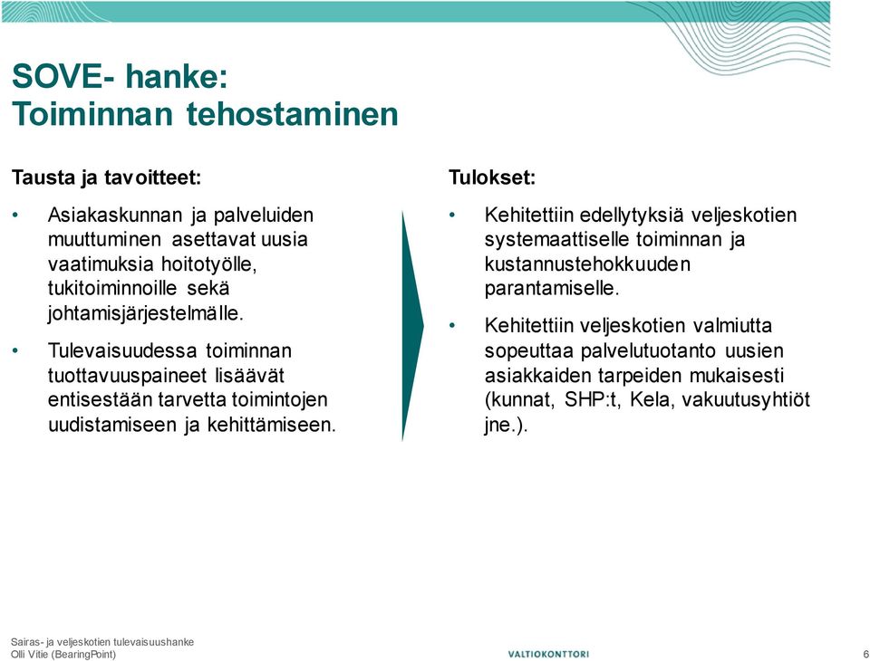 Tulevaisuudessa toiminnan tuottavuuspaineet lisäävät entisestään tarvetta toimintojen uudistamiseen ja kehittämiseen.