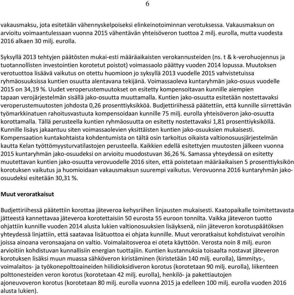 t & k-verohuojennus ja tuotannollisten investointien korotetut poistot) voimassaolo päättyy vuoden 2014 lopussa.