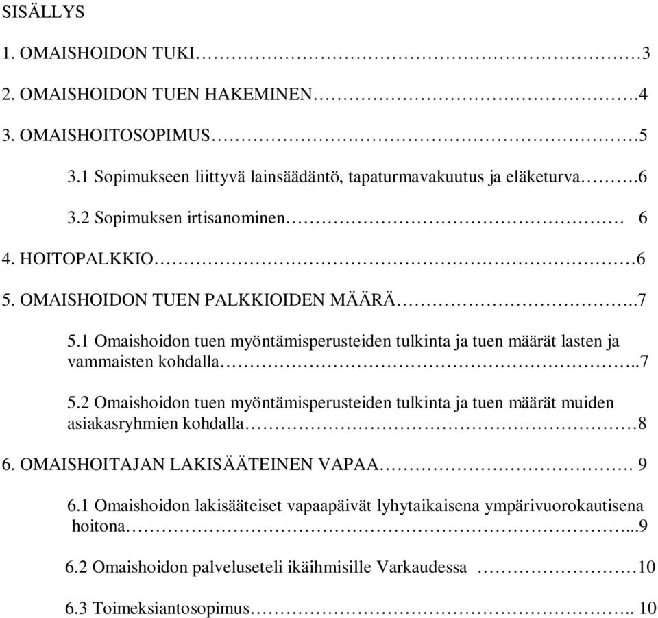 1 Omaishoidon tuen myöntämisperusteiden tulkinta ja tuen määrät lasten ja vammaisten kohdalla..7 5.