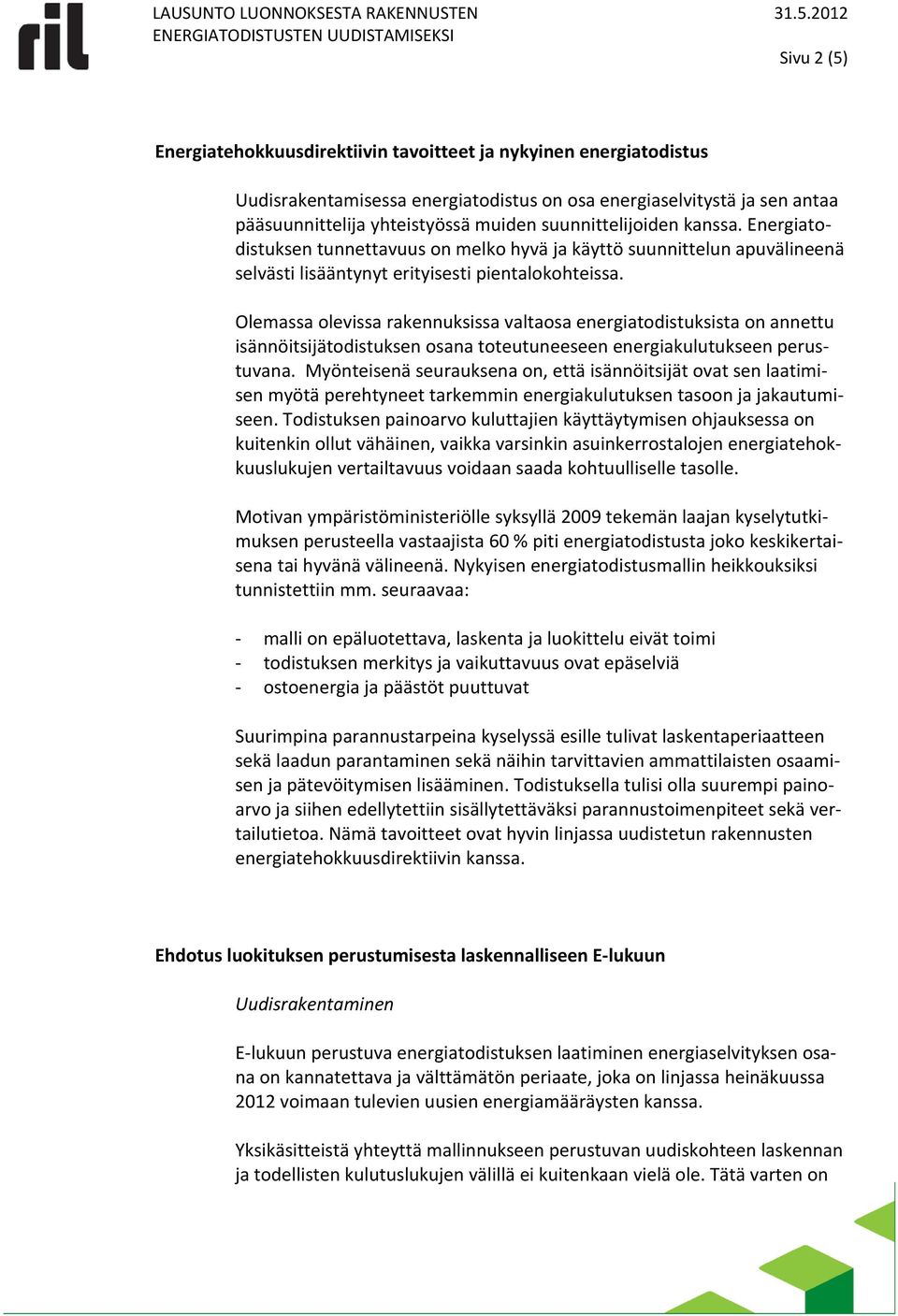 Olemassa olevissa rakennuksissa valtaosa energiatodistuksista on annettu isännöitsijätodistuksen osana toteutuneeseen energiakulutukseen perustuvana.