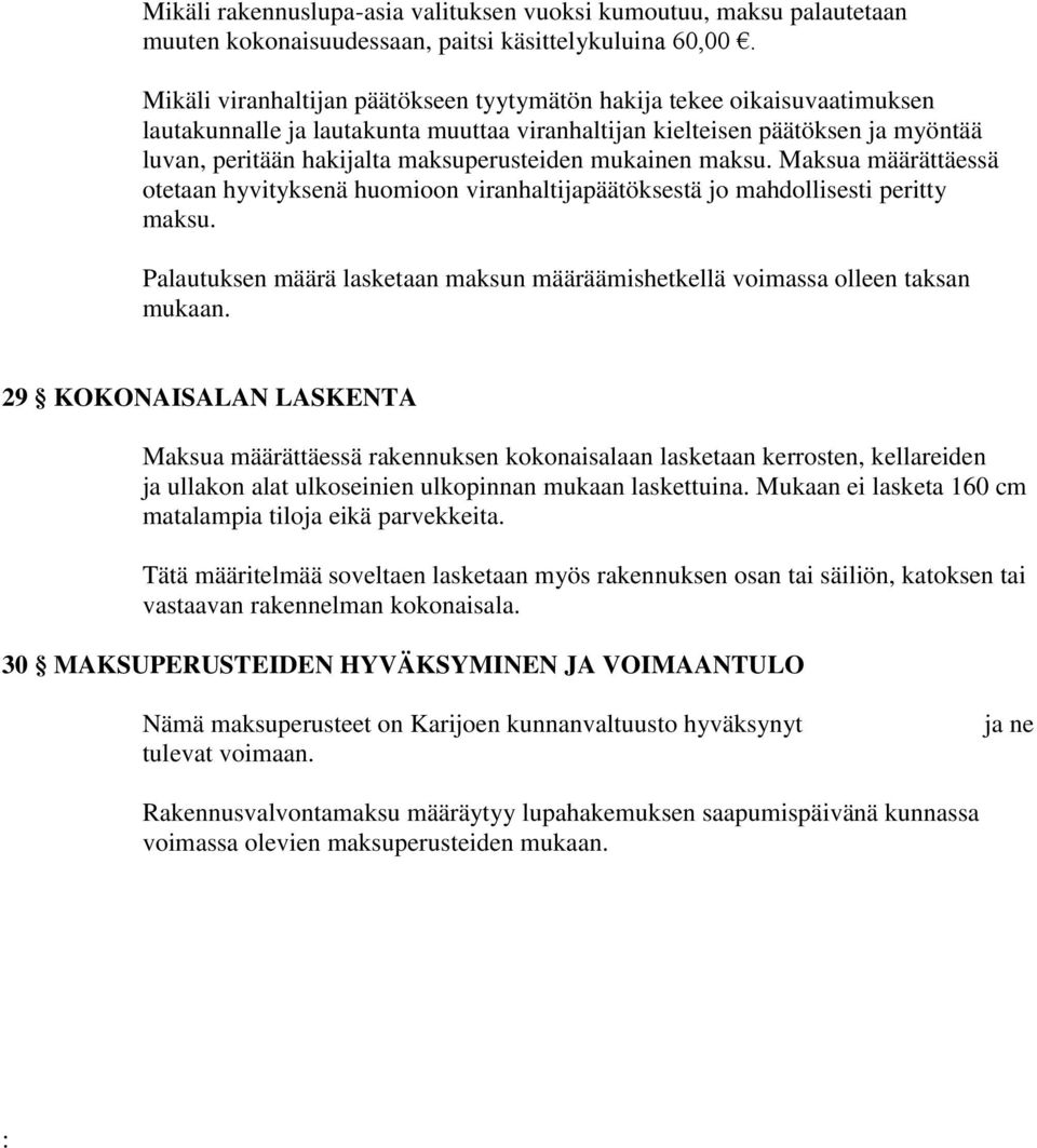 mukainen maksu. Maksua määrättäessä otetaan hyvityksenä huomioon viranhaltijapäätöksestä jo mahdollisesti peritty maksu.