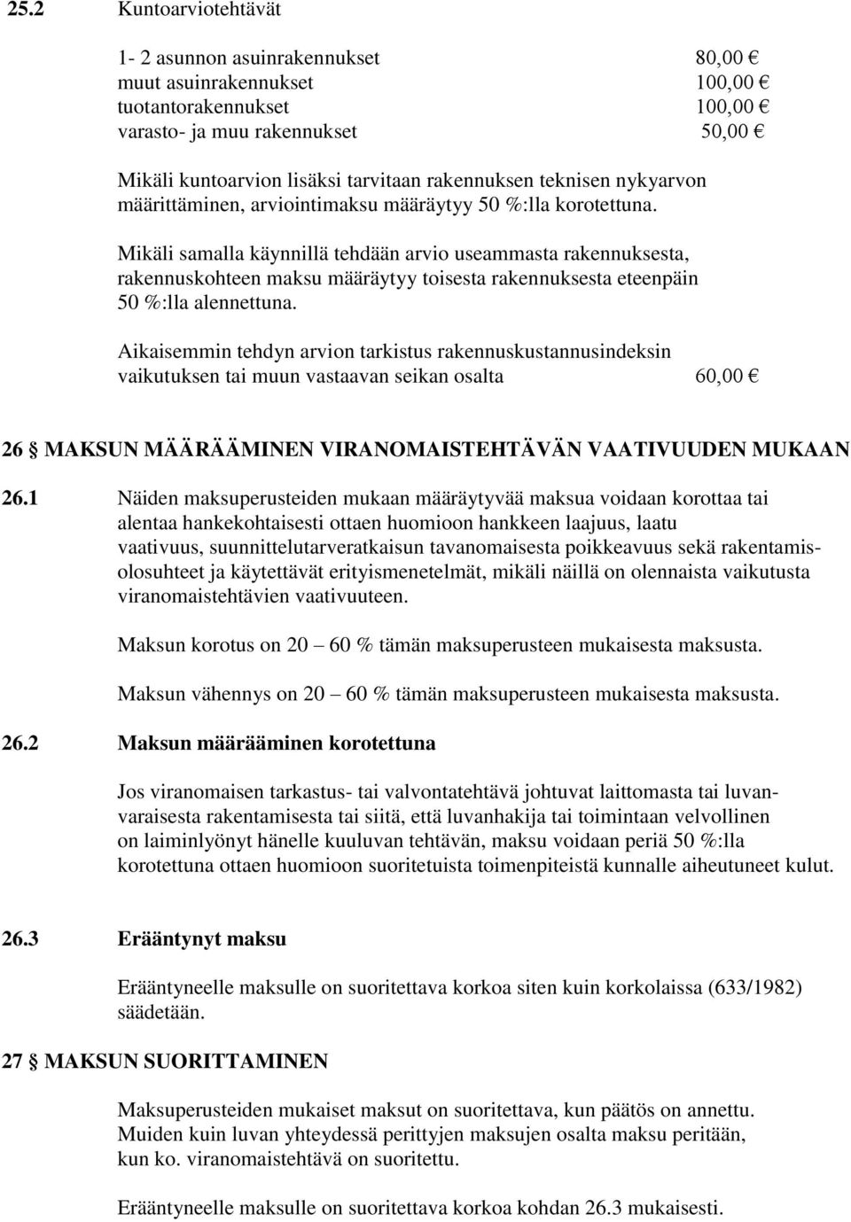 Mikäli samalla käynnillä tehdään arvio useammasta rakennuksesta, rakennuskohteen maksu määräytyy toisesta rakennuksesta eteenpäin 50 %:lla alennettuna.