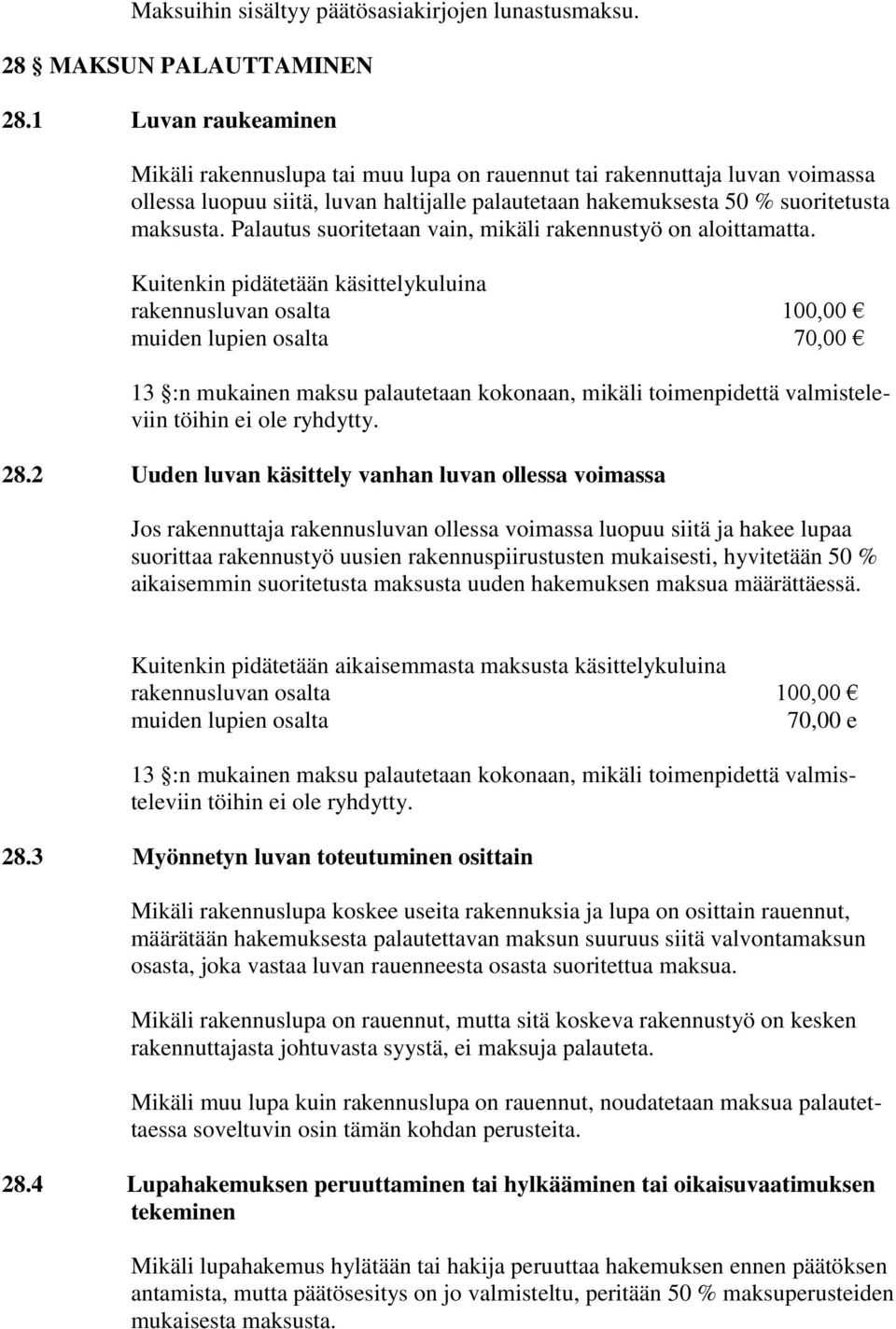Palautus suoritetaan vain, mikäli rakennustyö on aloittamatta.
