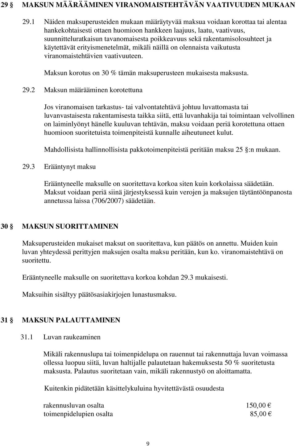 sekä rakentamisolosuhteet ja käytettävät erityismenetelmät, mikäli näillä on olennaista vaikutusta viranomaistehtävien vaativuuteen. Maksun korotus on 30 % tämän maksuperusteen mukaisesta maksusta.