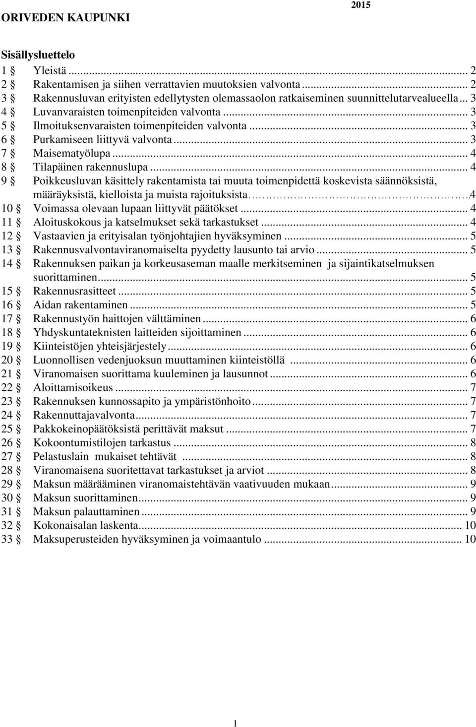 .. 3 6 Purkamiseen liittyvä valvonta... 3 7 Maisematyölupa... 4 8 Tilapäinen rakennuslupa.