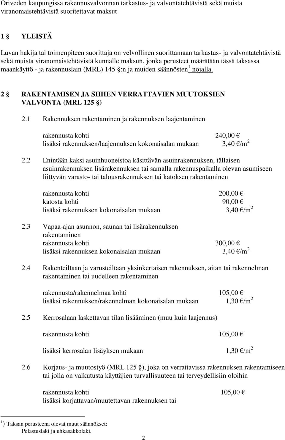 1 nojalla. 2 RAKENTAMISEN JA SIIHEN VERRATTAVIEN MUUTOKSIEN VALVONTA (MRL 125 ) 2.