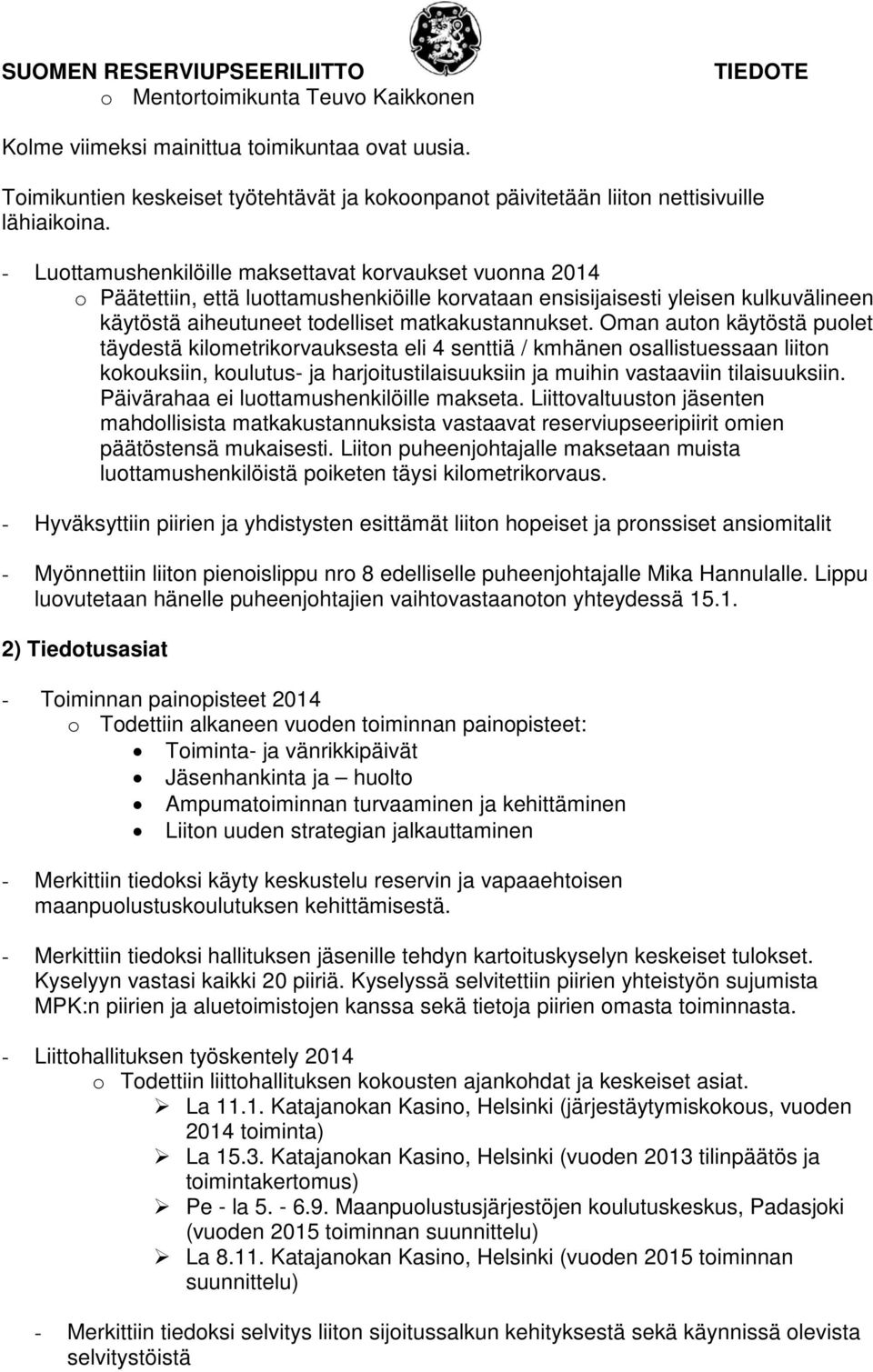 - Luottamushenkilöille maksettavat korvaukset vuonna 2014 o Päätettiin, että luottamushenkiöille korvataan ensisijaisesti yleisen kulkuvälineen käytöstä aiheutuneet todelliset matkakustannukset.