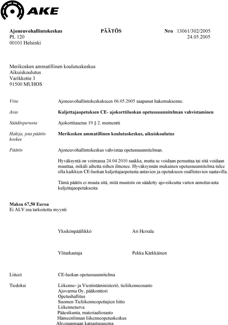 Kuljettajaopetuksen CE- ajokorttiluokan opetussuunnitelman vahvistaminen Ajokorttiasetus 19 2.