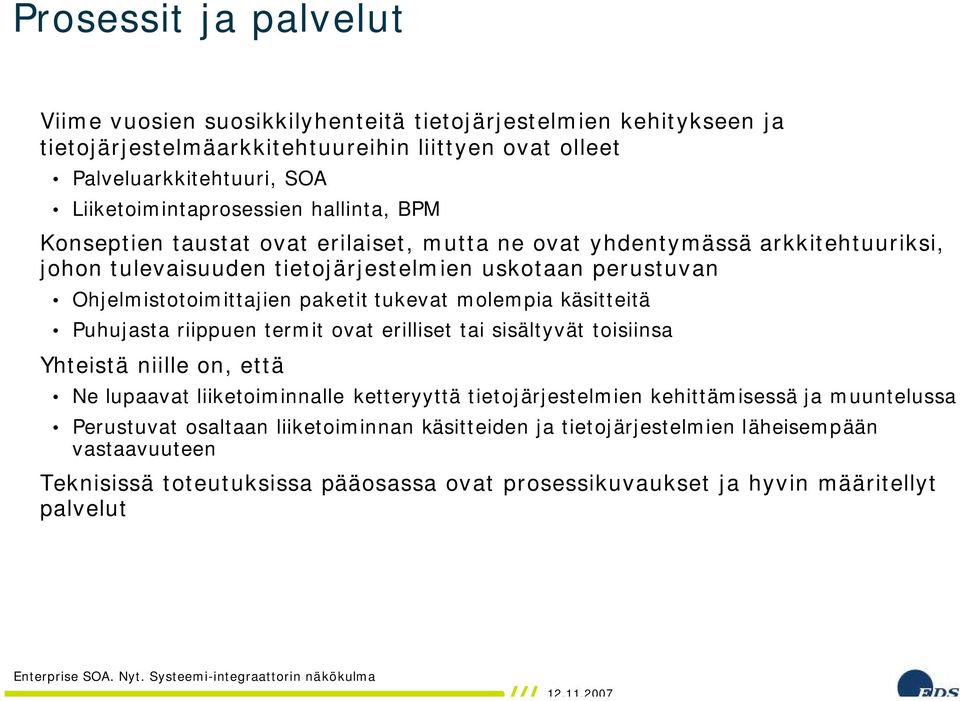 Ohjelmistotoimittajien paketit tukevat molempia käsitteitä Puhujasta riippuen termit ovat erilliset tai sisältyvät toisiinsa Yhteistä niille on, että Ne lupaavat liiketoiminnalle ketteryyttä