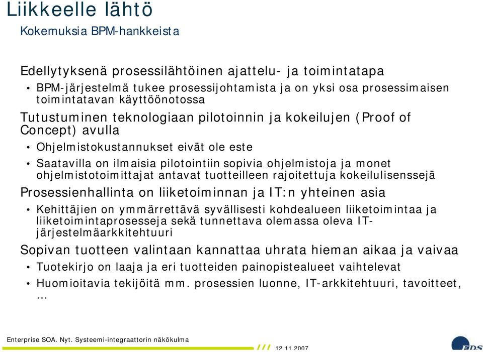 ohjelmistotoimittajat antavat tuotteilleen rajoitettuja kokeilulisenssejä Prosessienhallinta on liiketoiminnan ja IT:n yhteinen asia Kehittäjien on ymmärrettävä syvällisesti kohdealueen