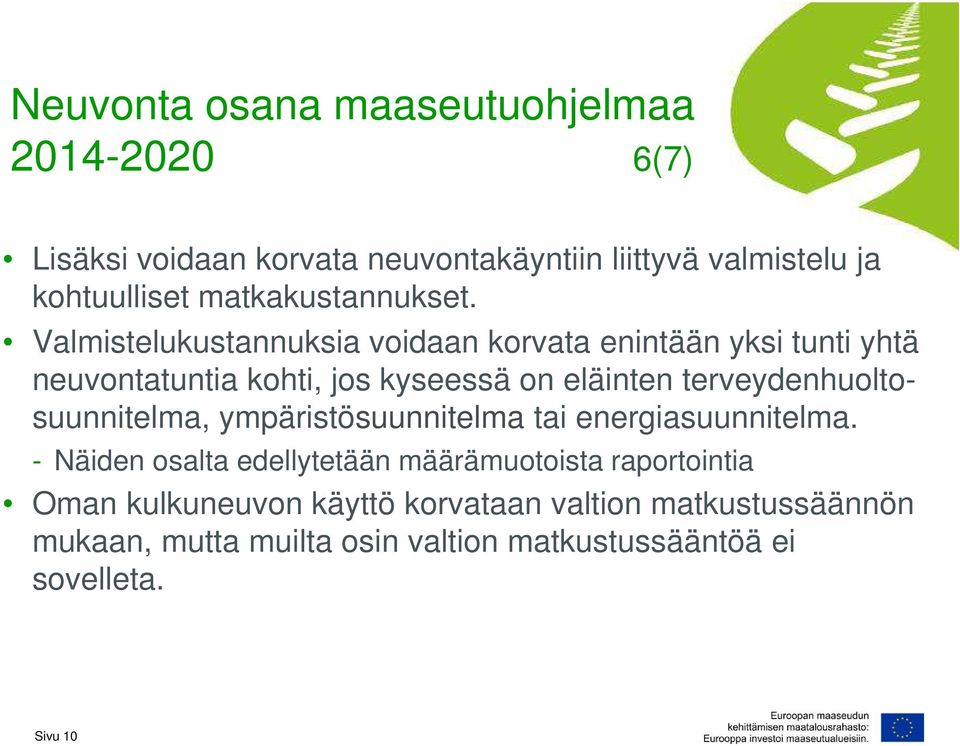 Valmistelukustannuksia voidaan korvata enintään yksi tunti yhtä neuvontatuntia kohti, jos kyseessä on eläinten