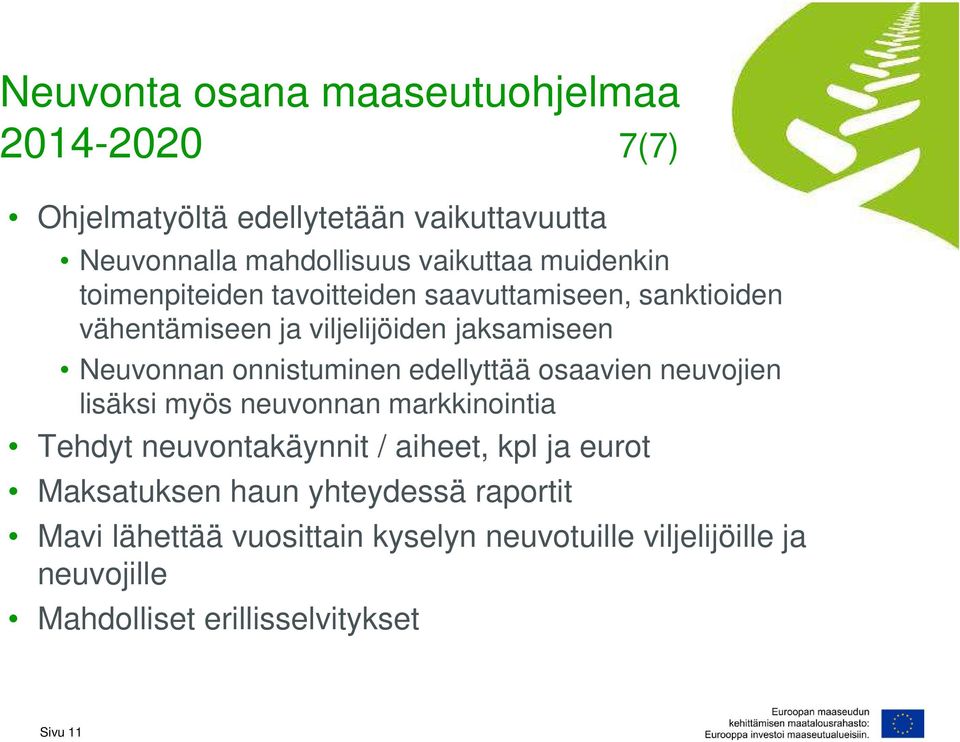 onnistuminen edellyttää osaavien neuvojien lisäksi myös neuvonnan markkinointia Tehdyt neuvontakäynnit / aiheet, kpl ja eurot