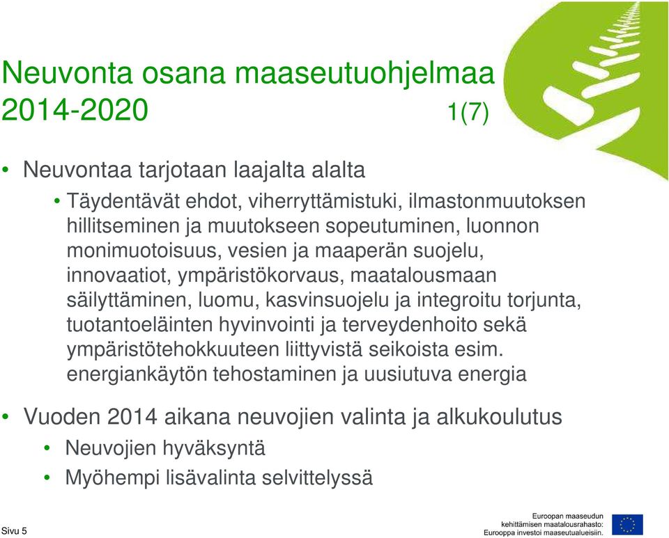 säilyttäminen, luomu, kasvinsuojelu ja integroitu torjunta, tuotantoeläinten hyvinvointi ja terveydenhoito sekä ympäristötehokkuuteen liittyvistä