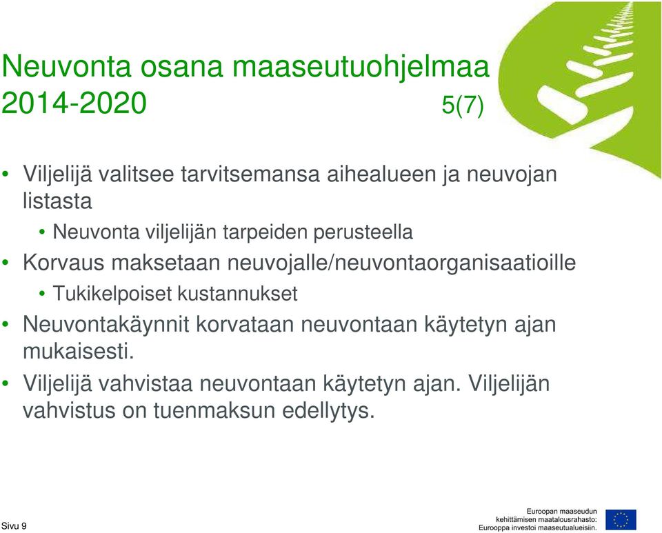 neuvojalle/neuvontaorganisaatioille Tukikelpoiset kustannukset Neuvontakäynnit korvataan