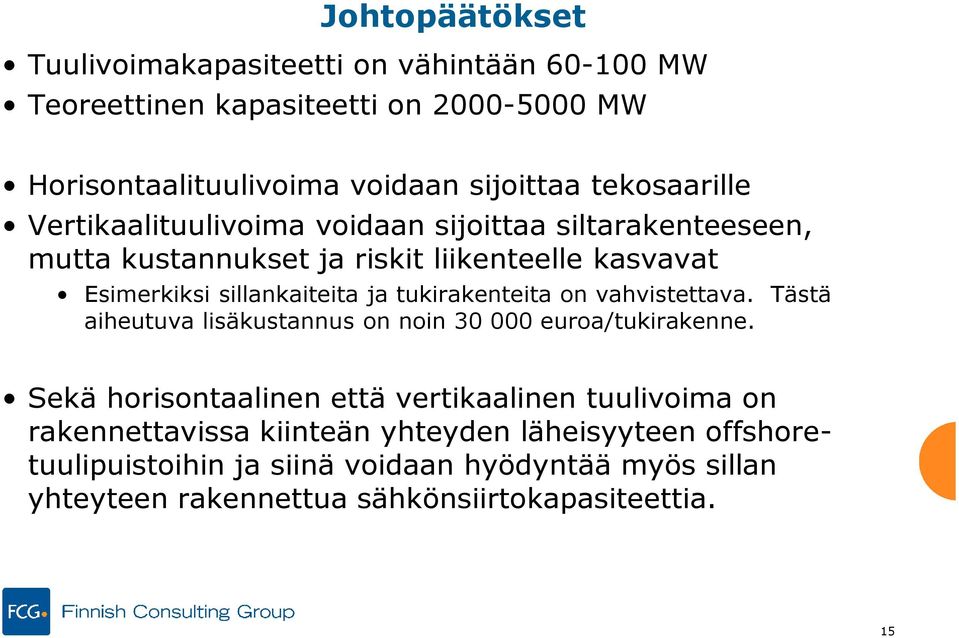 tukirakenteita on vahvistettava. Tästä aiheutuva lisäkustannus on noin 30 000 euroa/tukirakenne.