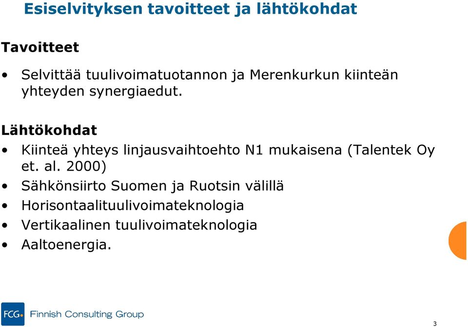 Lähtökohdat Kiinteä yhteys linjausvaihtoehto N1 mukaisena (Talentek Oy et. al.