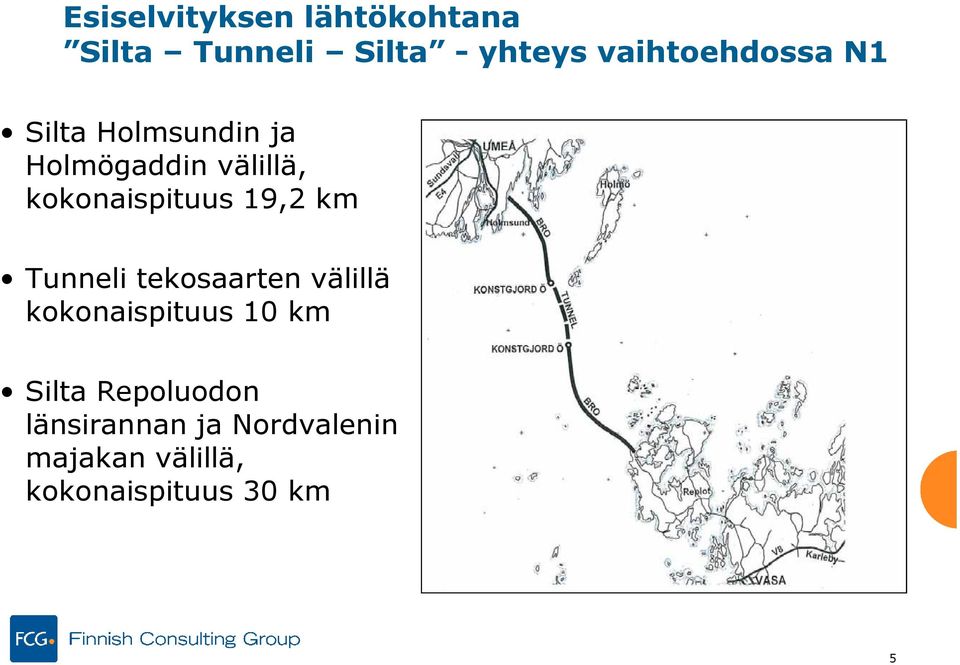 kokonaispituus 19,2 km Tunneli tekosaarten välillä kokonaispituus