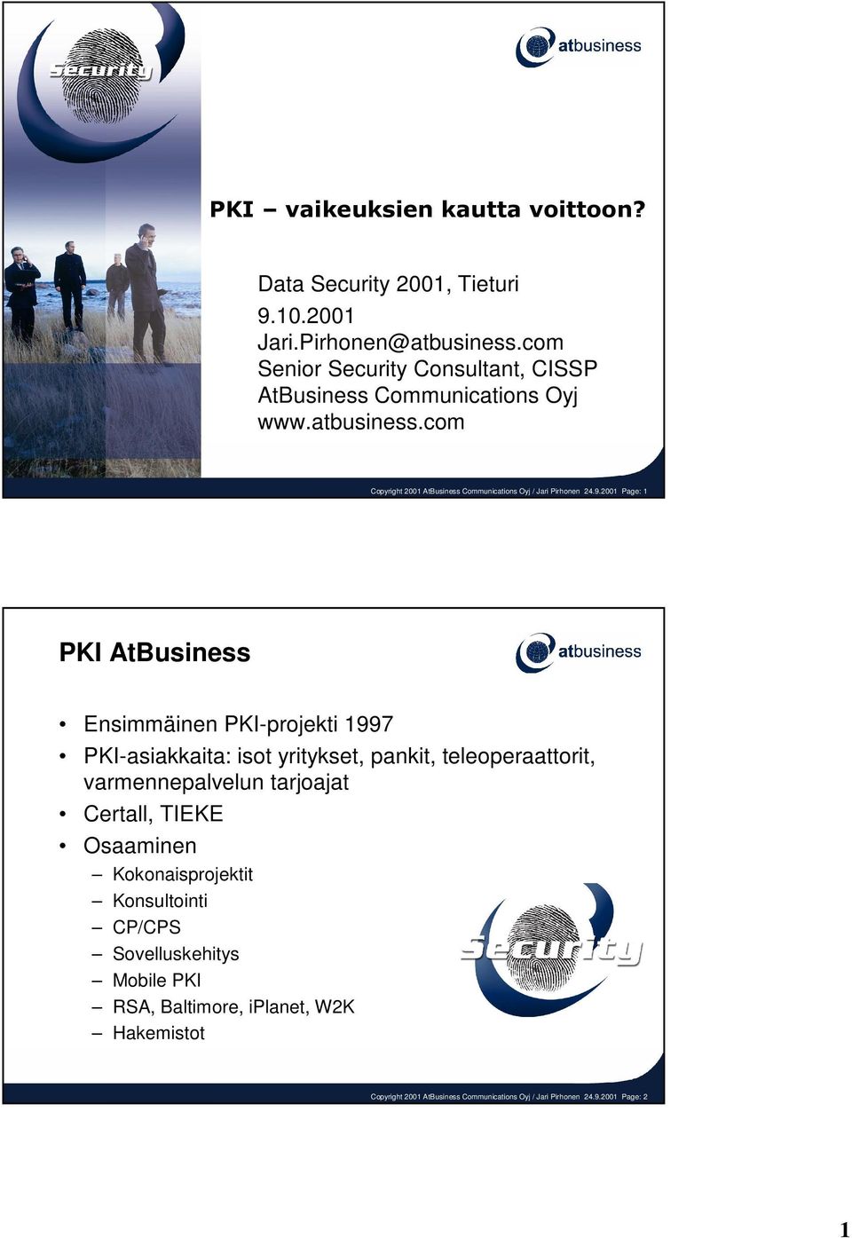 2001 Page: 1 PKI AtBusiness Ensimmäinen PKI-projekti 1997 PKI-asiakkaita: isot yritykset, pankit, teleoperaattorit, varmennepalvelun tarjoajat