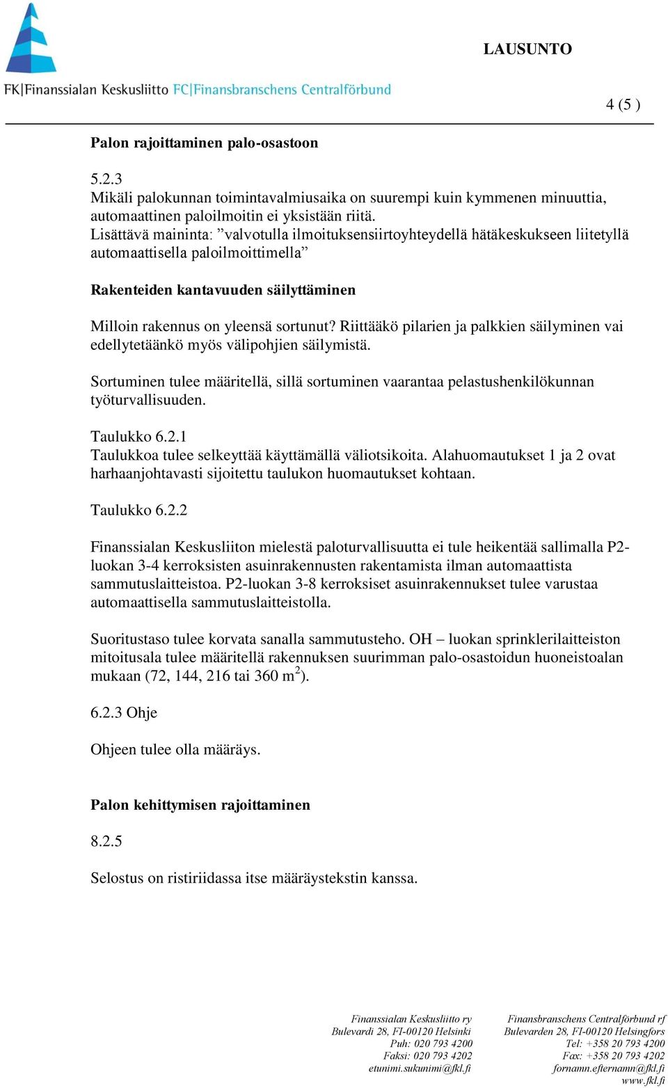 Riittääkö pilarien ja palkkien säilyminen vai edellytetäänkö myös välipohjien säilymistä. Sortuminen tulee määritellä, sillä sortuminen vaarantaa pelastushenkilökunnan työturvallisuuden. Taulukko 6.2.