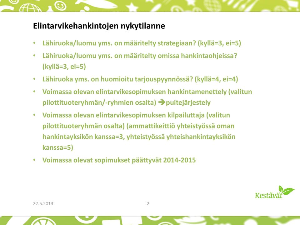 (kyllä=4, ei=4) Voimassa olevan elintarvikesopimuksen hankintamenettely (valitun pilottituoteryhmän/-ryhmien osalta) puitejärjestely Voimassa olevan