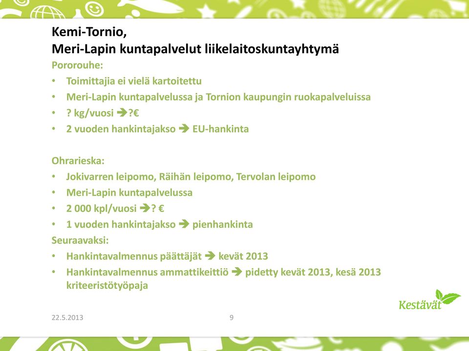 2 vuoden hankintajakso EU-hankinta Ohrarieska: Jokivarren leipomo, Räihän leipomo, Tervolan leipomo Meri-Lapin