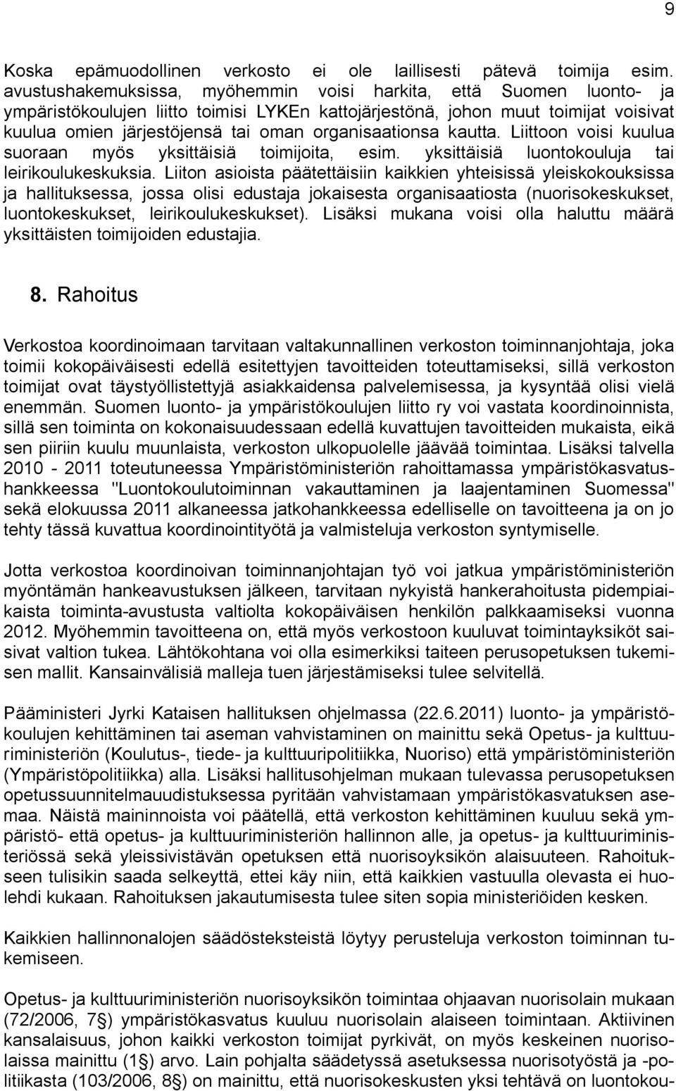 Liittoon voisi kuulua suoraan myös yksittäisiä toimijoita, esim. yksittäisiä luontokouluja tai leirikoulukeskuksia.