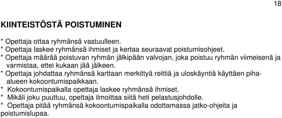 * Opettaja johdattaa ryhmänsä karttaan merkittyä reittiä ja uloskäyntiä käyttäen pihaalueen kokoontumispaikkaan.