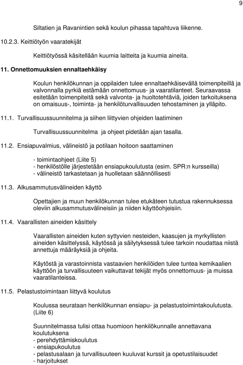 Seuraavassa esitetään toimenpiteitä sekä valvonta- ja huoltotehtäviä, joiden tarkoituksena on omaisuus-, toiminta- ja henkilöturvallisuuden tehostaminen ja ylläpito. 11
