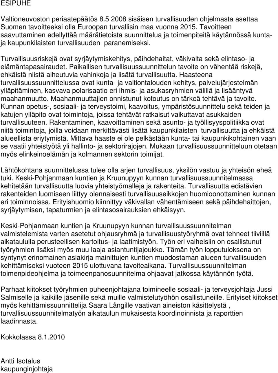 Turvallisuusriskejä ovat syrjäytymiskehitys, päihdehaitat, väkivalta sekä elintaso- ja elämäntapasairaudet.
