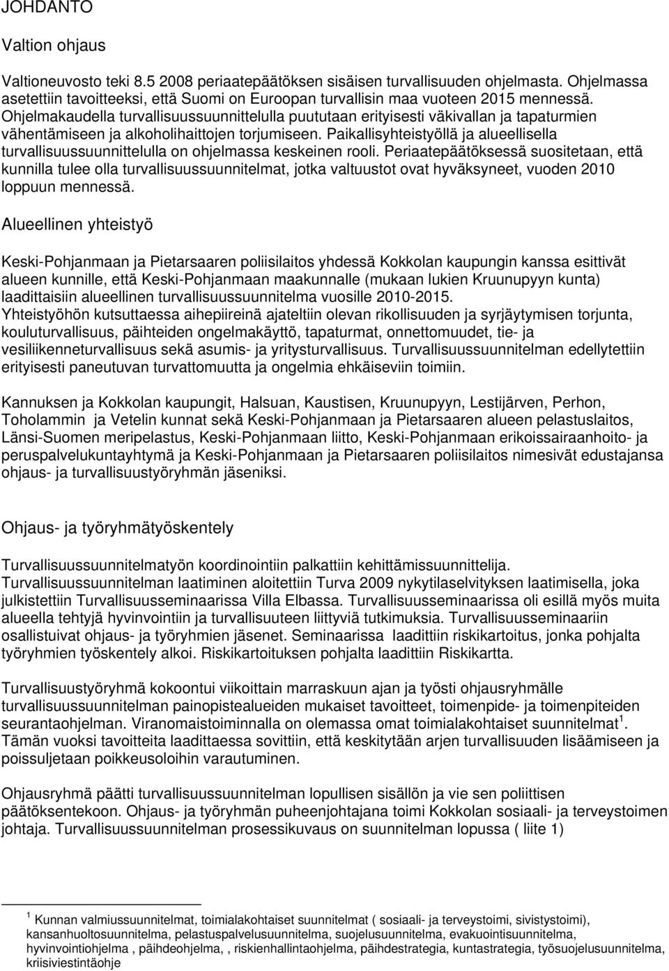 Ohjelmakaudella turvallisuussuunnittelulla puututaan erityisesti väkivallan ja tapaturmien vähentämiseen ja alkoholihaittojen torjumiseen.