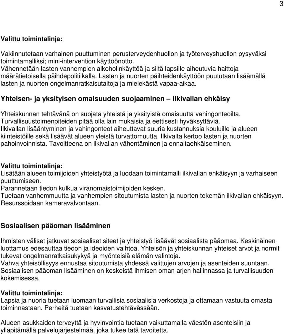 Lasten ja nuorten päihteidenkäyttöön puututaan lisäämällä lasten ja nuorten ongelmanratkaisutaitoja ja mielekästä vapaa-aikaa.
