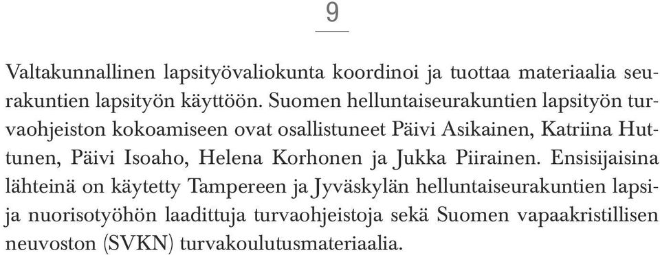 Huttunen, Päivi Isoaho, Helena Korhonen ja Jukka Piirainen.