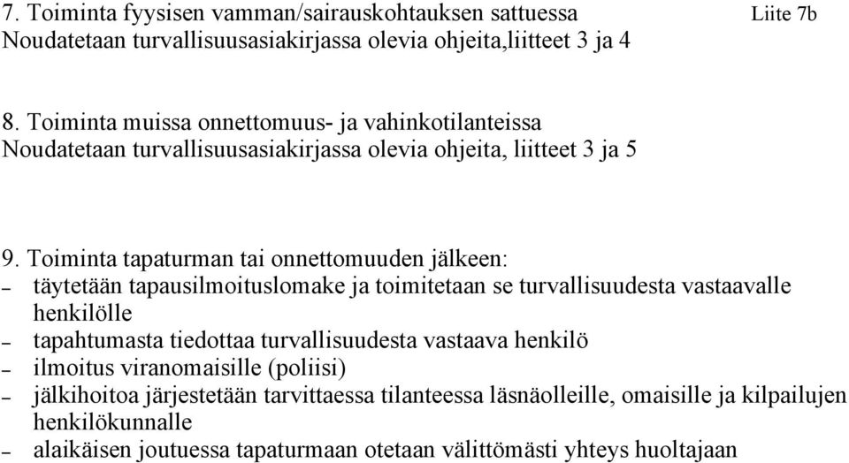 Toiminta tapaturman tai onnettomuuden jälkeen: täytetään tapausilmoituslomake ja toimitetaan se turvallisuudesta vastaavalle henkilölle tapahtumasta tiedottaa