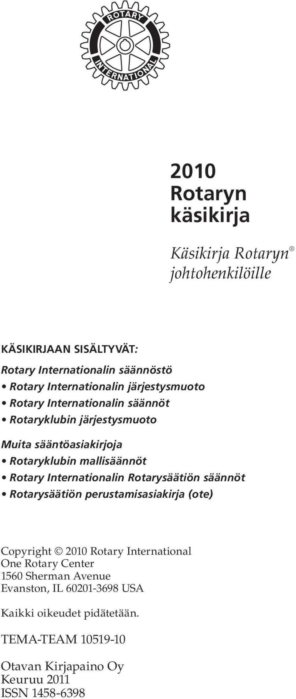 mallisäännöt Rotary Internationalin Rotarysäätiön säännöt Rotarysäätiön perustamisasiakirja (ote) Copyright 2010 Rotary International