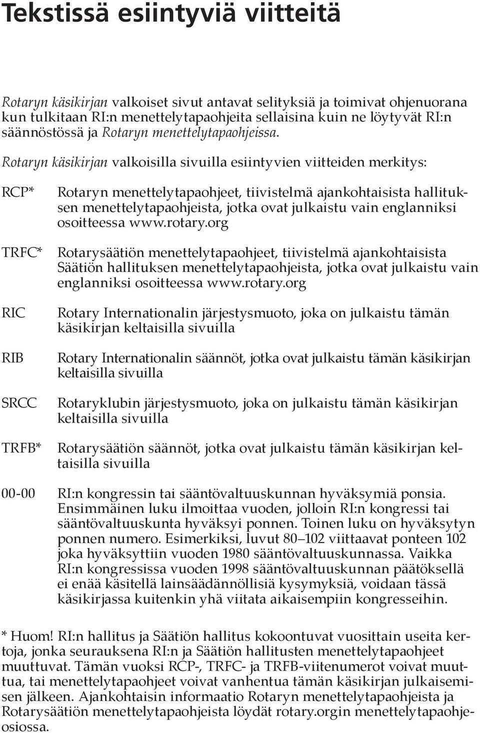 Rotaryn käsikirjan valkoisilla sivuilla esiintyvien viitteiden merkitys: RCP* TRFC* RIC RIB SRCC TRFB* Rotaryn menettelytapaohjeet, tiivistelmä ajankohtaisista hallituksen menettelytapaohjeista,