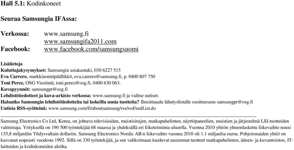 perez@osg.fi, 0400 630 063. Kuvapyynnöt: samsungpr@osg.fi Lehdistötiedotteet ja kuva-arkisto verkossa: www.samsung.fi ja valitse uutiset.