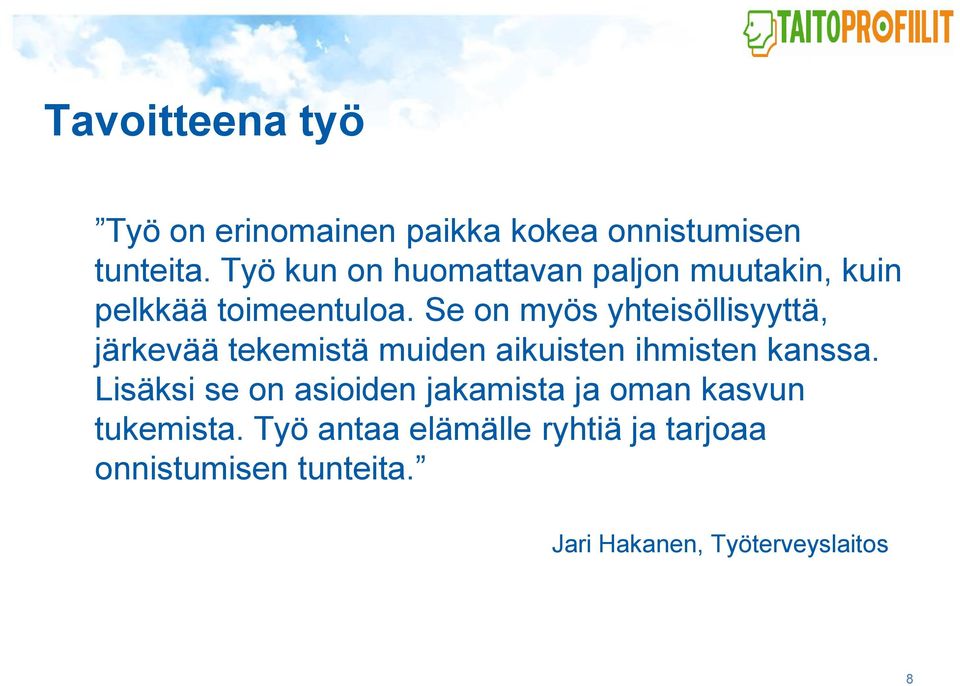 Se on myös yhteisöllisyyttä, järkevää tekemistä muiden aikuisten ihmisten kanssa.