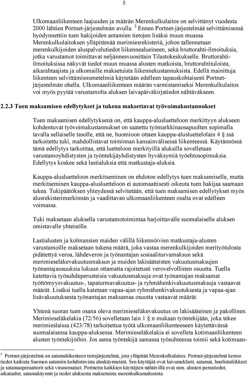 merenkulkijoiden aluspalvelutiedot liikennealueineen, sekä bruttorahti-ilmoituksia, jotka varustamot toimittavat neljännesvuosittain Tilastokeskukselle.