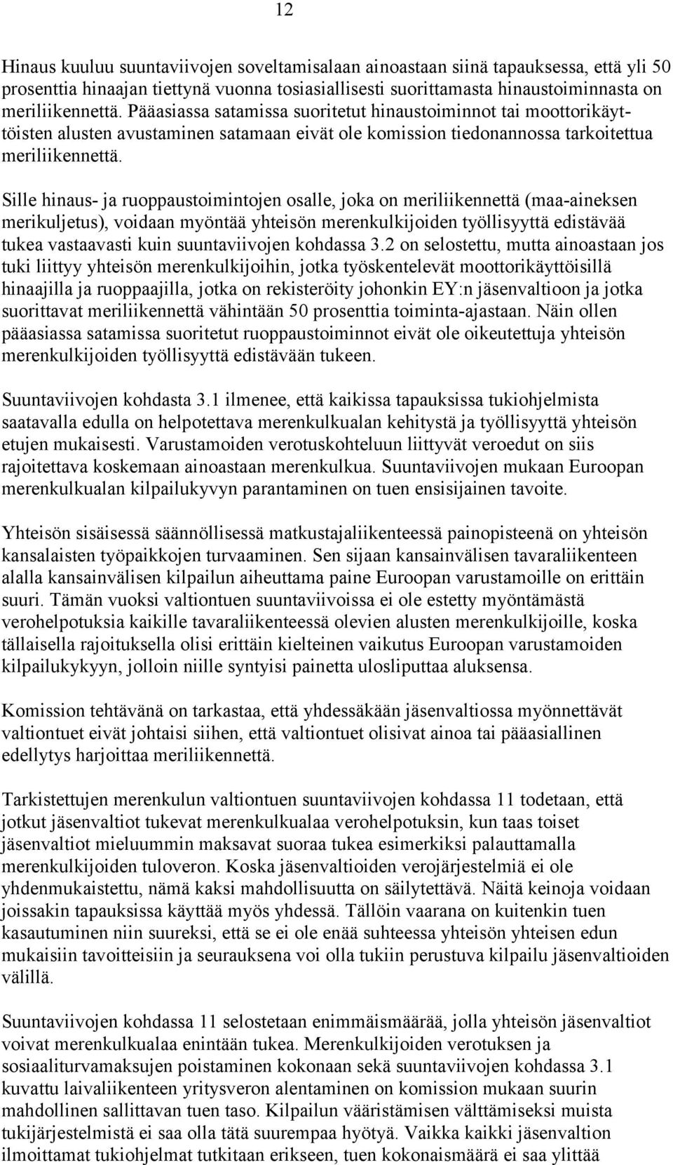 Sille hinaus- ja ruoppaustoimintojen osalle, joka on meriliikennettä (maa-aineksen merikuljetus), voidaan myöntää yhteisön merenkulkijoiden työllisyyttä edistävää tukea vastaavasti kuin