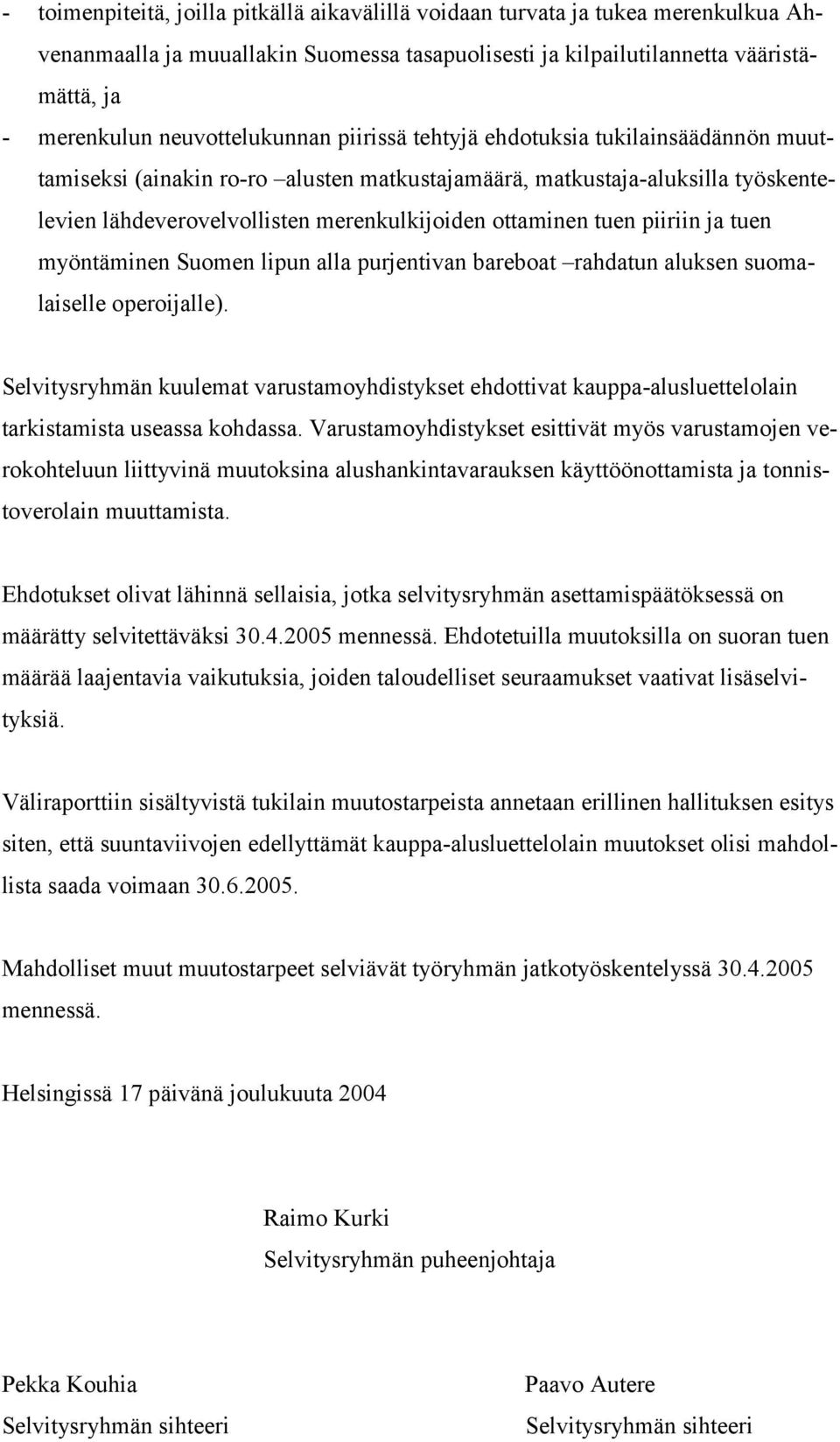 ottaminen tuen piiriin ja tuen myöntäminen Suomen lipun alla purjentivan bareboat rahdatun aluksen suomalaiselle operoijalle).