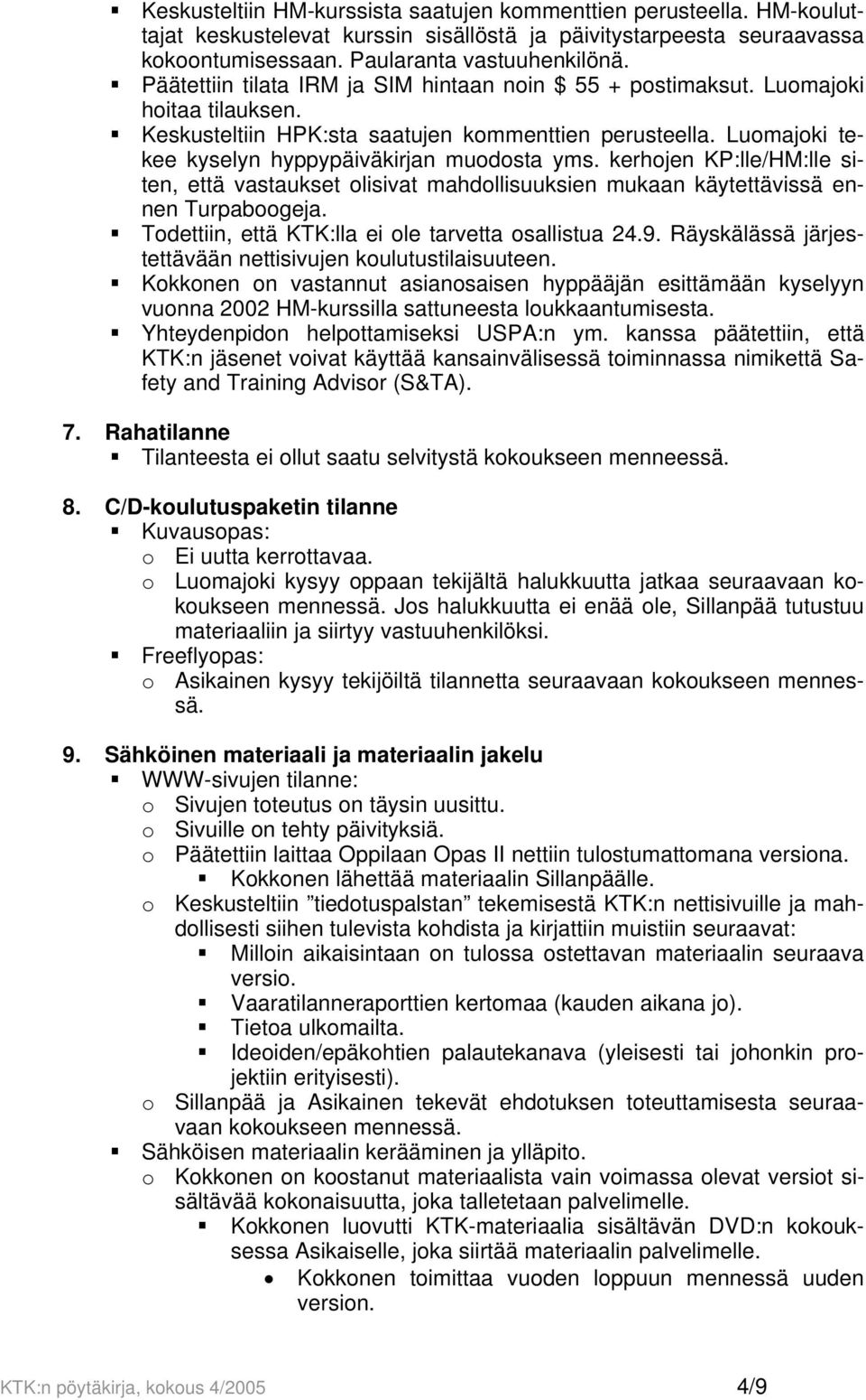 kerhojen KP:lle/HM:lle siten, että vastaukset olisivat mahdollisuuksien mukaan käytettävissä ennen Turpaboogeja. Todettiin, että KTK:lla ei ole tarvetta osallistua 24.9.