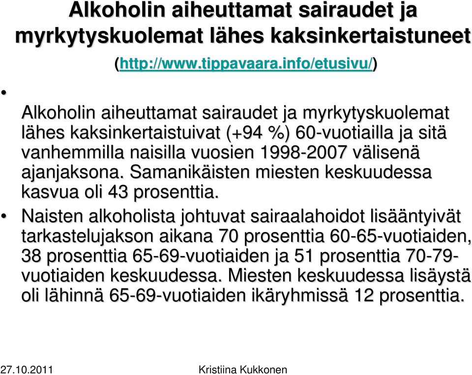 välisenv lisenä ajanjaksona. Samanikäisten isten miesten keskuudessa kasvua oli 43 prosenttia.