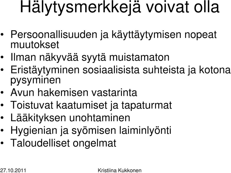 suhteista ja kotona pysyminen Avun hakemisen vastarinta Toistuvat kaatumiset