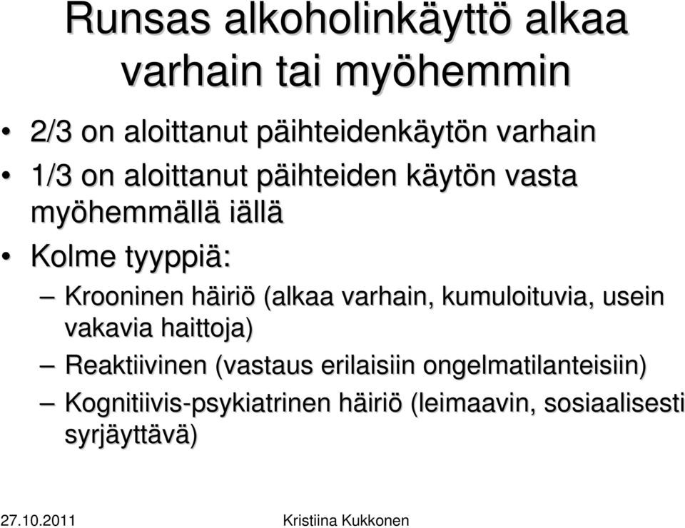 Krooninen häirih iriö (alkaa varhain, kumuloituvia, usein vakavia haittoja) Reaktiivinen (vastaus