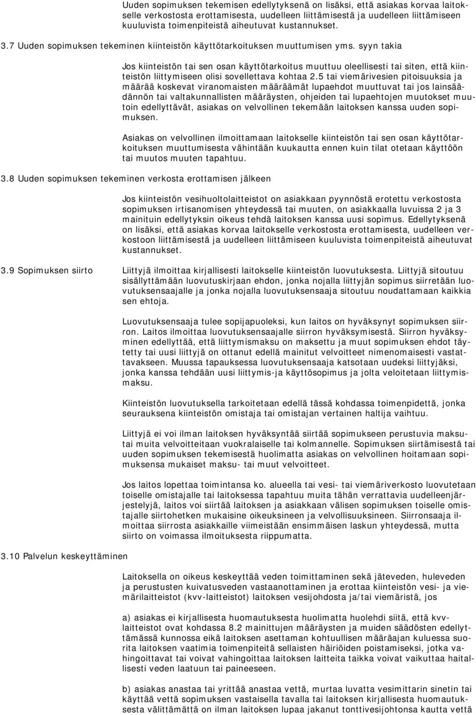 syyn takia Jos kiinteistön tai sen osan käyttötarkoitus muuttuu oleellisesti tai siten, että kiinteistön liittymiseen olisi sovellettava kohtaa 2.