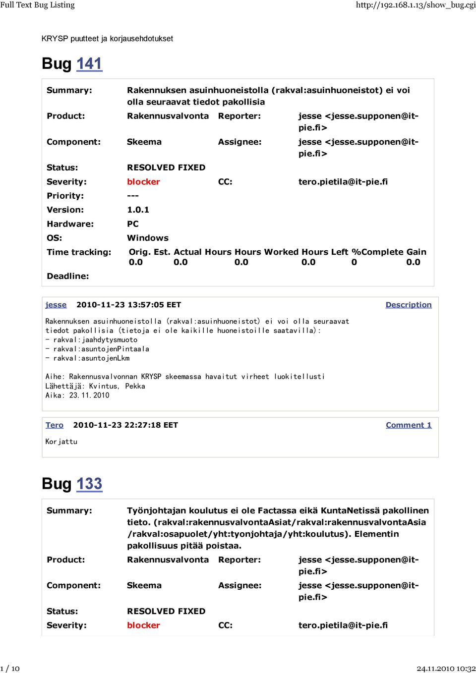 rakval:jaahdytysmuoto - rakval:asuntojenpintaala - rakval:asuntojenlkm Tero 2010-11-23 22:27:18 EET Korjattu Bug 133 Työnjohtajan koulutus ei ole Factassa eikä
