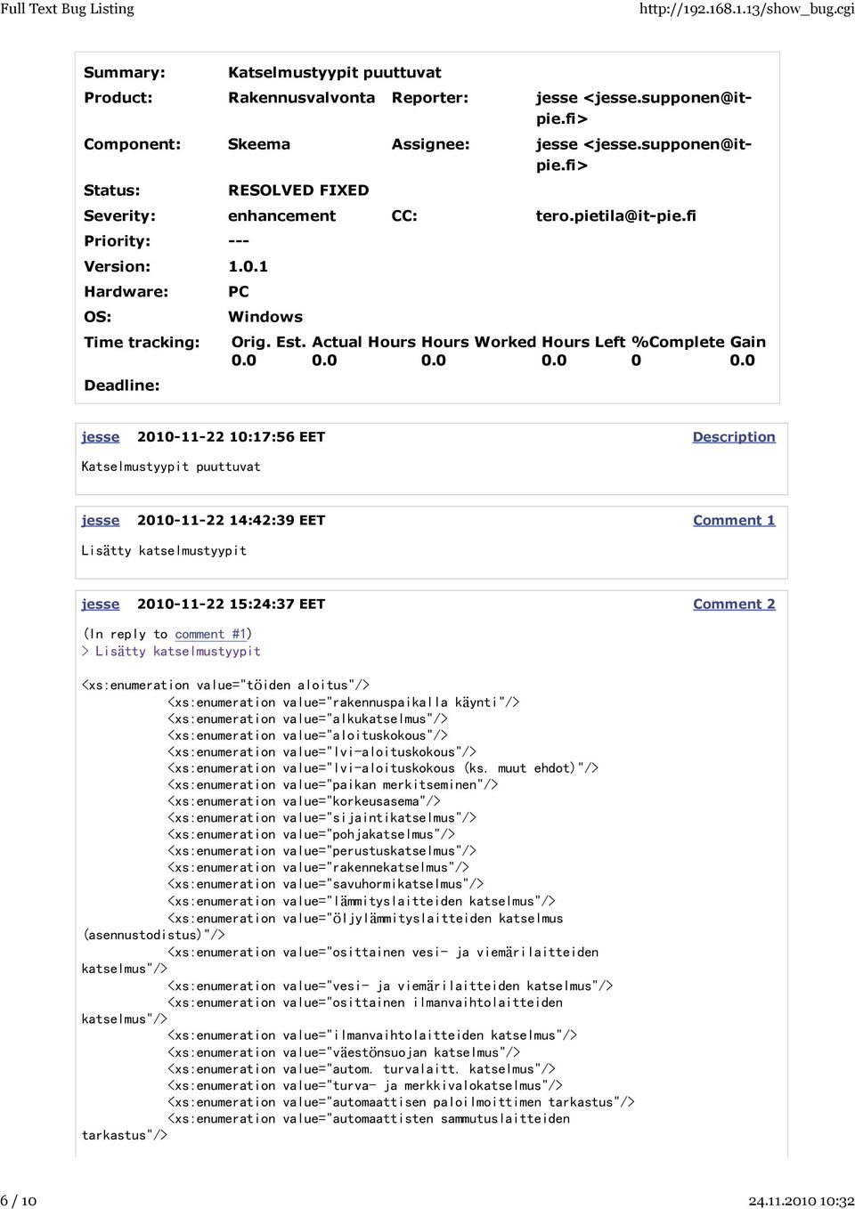 katselmustyypit <xs:enumeration value="töiden aloitus"/> <xs:enumeration value="rakennuspaikalla käynti"/> <xs:enumeration value="alkukatselmus"/> <xs:enumeration value="aloituskokous"/>