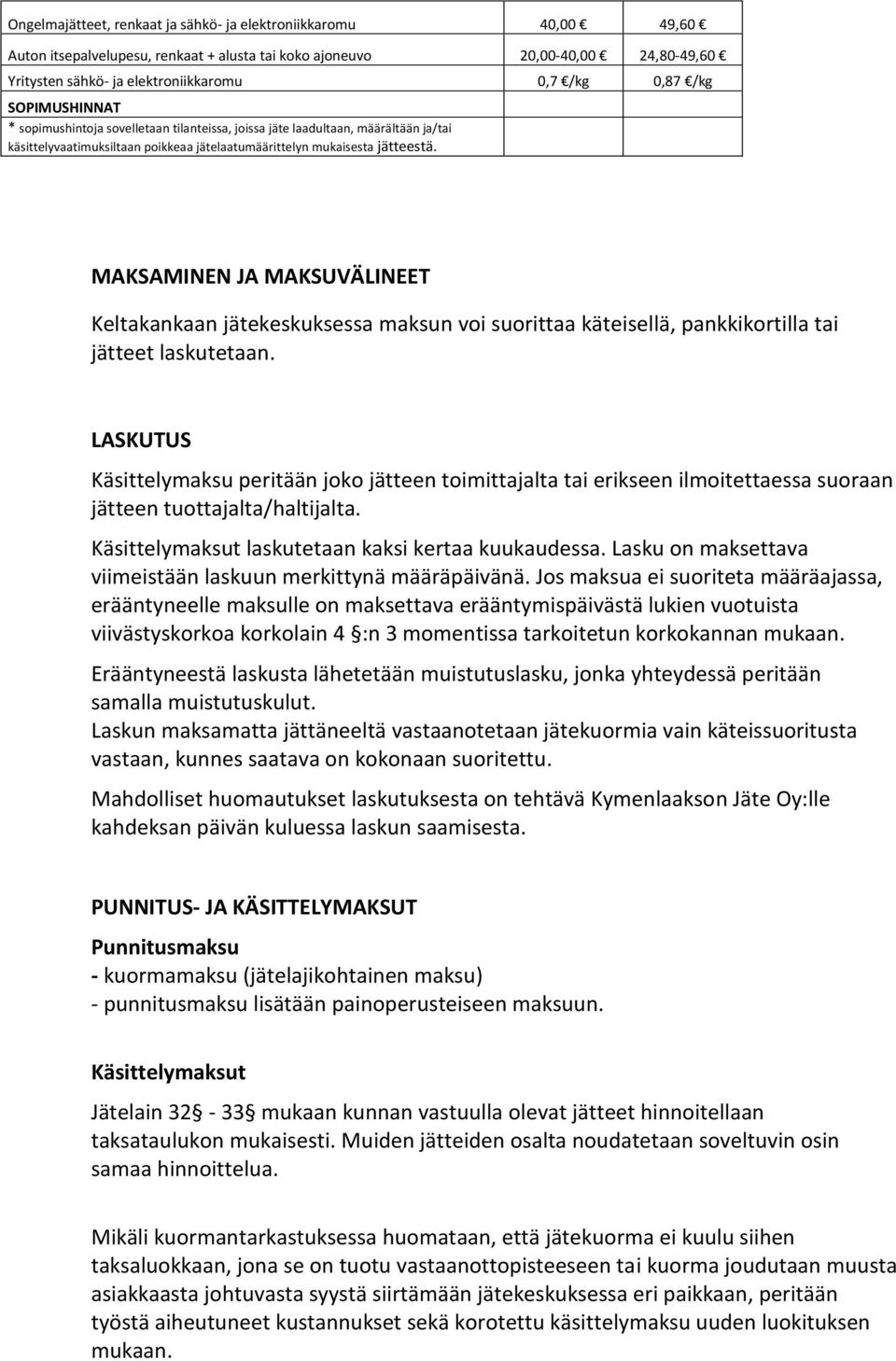 MAKSAMINEN JA MAKSUVÄLINEET Keltakankaan jätekeskuksessa maksun voi suorittaa käteisellä, pankkikortilla tai jätteet laskutetaan.