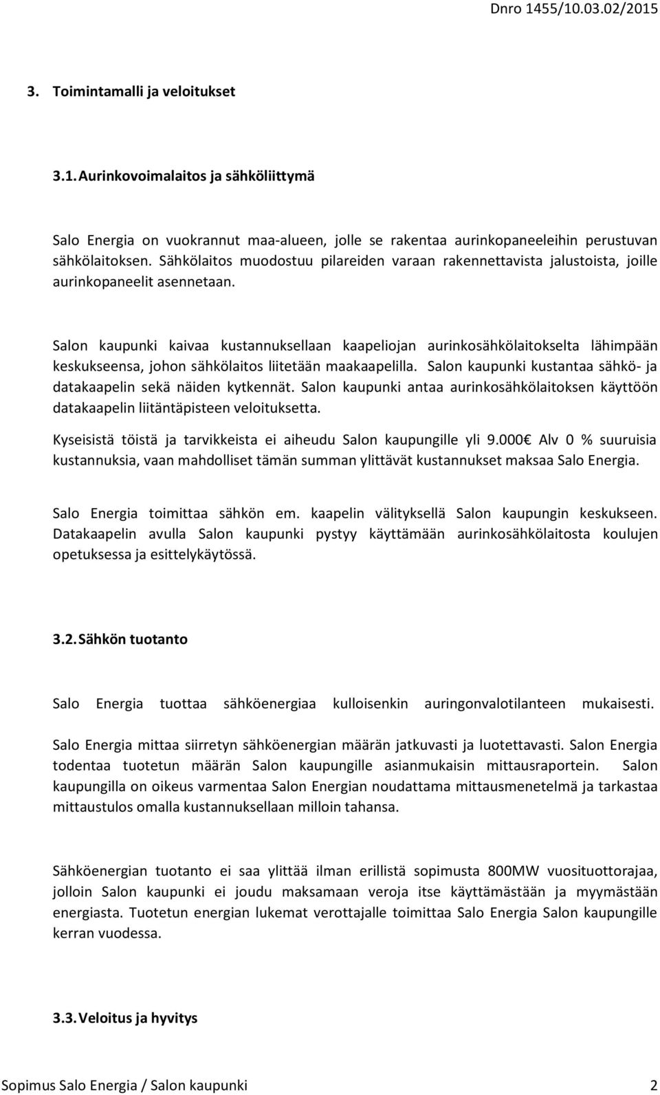 Salon kaupunki kaivaa kustannuksellaan kaapeliojan aurinkosähkölaitokselta lähimpään keskukseensa, johon sähkölaitos liitetään maakaapelilla.